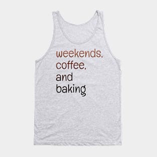 Weekends, coffee, and baking Tank Top